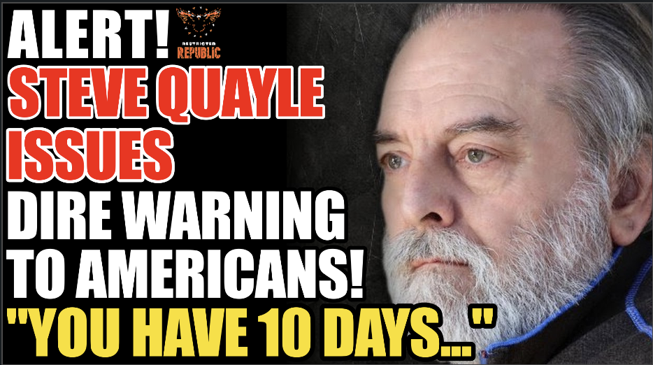 ALERT! Steve Quayle Issues Dire Warning To Americans! “You Have 10 Days…”